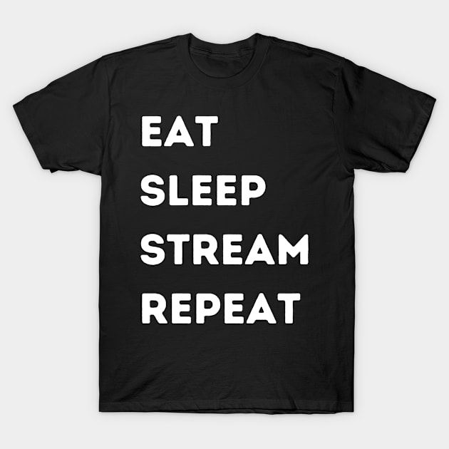 Eat, Sleep, Stream, Repeat. T-Shirt by euheincaio